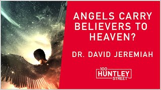 Angels transport Believers to Heaven Dr David Jeremiah teaching on Death [upl. by Ahseihs]