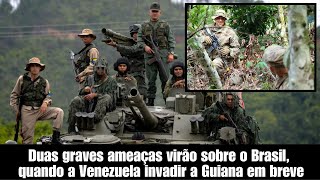 As duas graves ameaças que virão sobre o Brasil quando a Venezuela invadir a Guiana no mês que vem [upl. by Leemaj110]