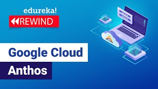 Google Cloud Anthos  Introduction To Anthos Components Features Benefits  Edureka Rewind  5 [upl. by Karleen]