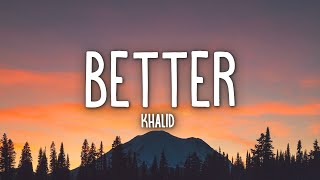 Khalid  Better Lyrics [upl. by Notsek667]