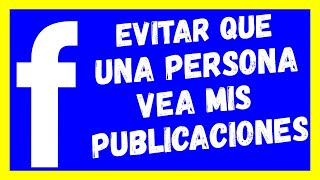 Como HACER en FACEBOOK que una PERSONA NO VEA mis PUBLICACIONES [upl. by Toni]