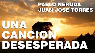 Una Cancion Desesperada  Pablo Neruda [upl. by Buddie]