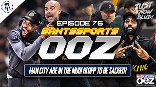 MAN CITY TO BE RELEGATED KLOPP TO BE SACKED SEAN DYCHE STEVE AUSTIN ARRIVES BANTS SPORTS OOZ 76 [upl. by Hsinam191]