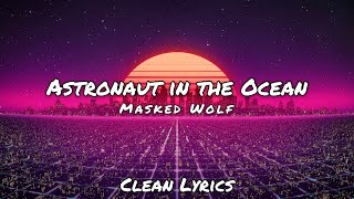 Masked Wolf  Astronaut in the Ocean  Clean Lyrics [upl. by Temp]