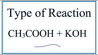 Type of Reaction for CH3COOH  KOH  CH3COOK  H2O [upl. by Edya]