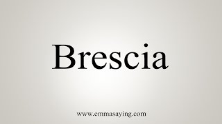 How To Say Brescia [upl. by Aihsenod766]