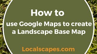 How to use Google Maps to create a Landscape Base Map [upl. by Josey290]