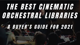 The Best Cinematic Orchestral Libraries For Composers and Songwriters UPDATED GUIDE FOR 2021 [upl. by Ertsevlis620]