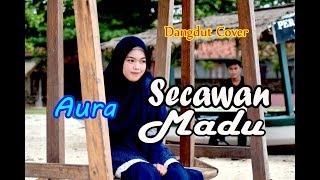 SECAWAN MADU  Aura Bylqis Dangdut Cover [upl. by Poole939]