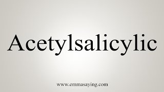 How To Say Acetylsalicylic [upl. by Bartie]