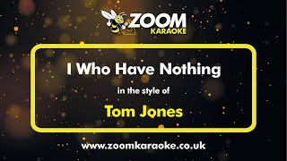 Tom Jones  I Who Have Nothing  Karaoke Version from Zoom Karaoke [upl. by Ashil]