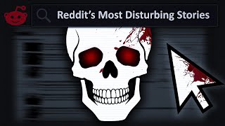 Reddits Most Disturbing Stories [upl. by Hemphill]