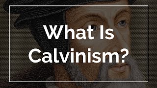 What Is Calvinism [upl. by Freemon]