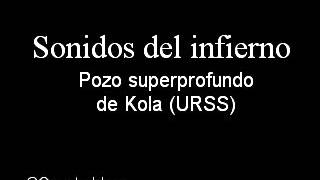 Sonidos del infierno Pozo superprofundo de Kola [upl. by Claude]