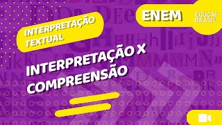 INTERPRETAÇÃO TEXTUAL  Interpretação X Compreensão ENEM [upl. by Bogart]