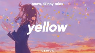 Snøw Skinny Atlas  Yellow Lyrics [upl. by Akinas385]