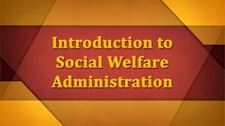 Introduction to Social Welfare Administration [upl. by Llyrad]