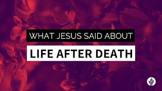 What Jesus Said About Life After Death [upl. by Thurston]