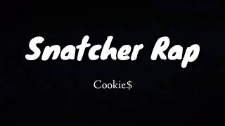 Snatcher Rap Lyrics by Cookie [upl. by Nalym]