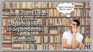 Como Identificar VARIÁVEIS DEPENDENTES INDEPENDENTES e de CONTROLE [upl. by Modesta]