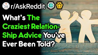 The Best Relationship Advice You Were Given rAskReddit [upl. by Ayek]