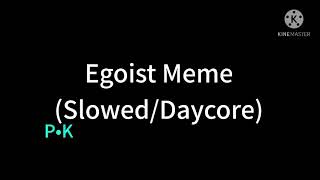 Egoist Meme SlowedDaycore [upl. by Stouffer480]