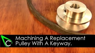 Machining A Replacement Pulley With A Keyway [upl. by Leva]