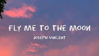 Joseph Vincent  Fly Me To The Moon Lyrics [upl. by Iluj]