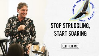 Stop Struggling Start Soaring  LEIF HETLAND [upl. by Rola140]