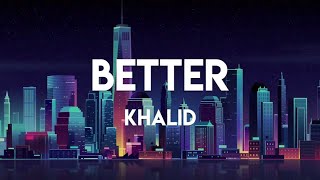 Khalid  Better Lyrics [upl. by Emyam]