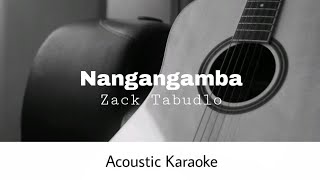 Zack Tabudlo  Nangangamba Acoustic Karaoke [upl. by Aliuqaj87]