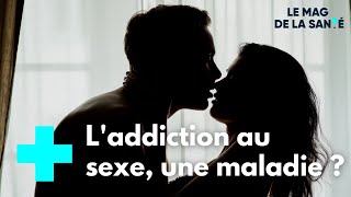 Forte libido ou dépendance au sexe  quelle différence   Le Magazine de la Santé [upl. by Nosyaj]