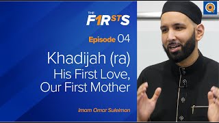 Khadijah ra His First Love Our First Mother  The Firsts  Dr Omar Suleiman [upl. by Ahsinned]