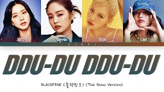 BLACKPINK 블랙핑크  quotDDUDU DDUDUquot THE SHOW Version Lyrics Color Coded Lyrics [upl. by Mohsen]