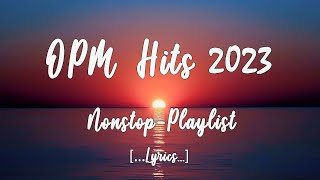 OPM HITS 2023 Lyrics NonStop Playlist [upl. by Grantley200]