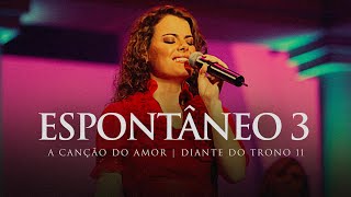 Espontâneo 3  DVD A Canção do Amor  Diante do Trono [upl. by Nirret]