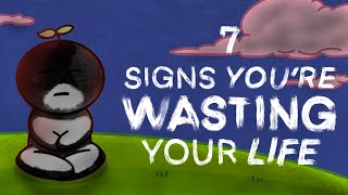 7 Warning Signs You’re Wasting Your Life [upl. by Alilahk159]