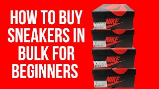 How To Buy Sneakers In Bulk For Beginners [upl. by Arinaid]