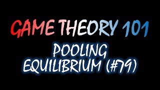 Game Theory 101 79 Pooling Equilibrium [upl. by Nrojb]