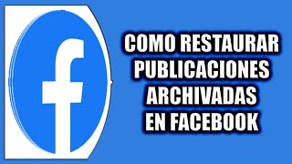 COMO RESTAURAR PUBLICACIONES ARCHIVADAS EN FACEBOOK [upl. by Browne]