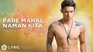 Pare Mahal Naman Kita  Michael Pangilinan Lyrics [upl. by Seni]