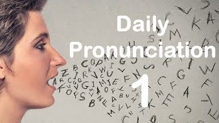 English Pronunciation Practice Daily Pronunciation 1 2019 [upl. by Luanni505]