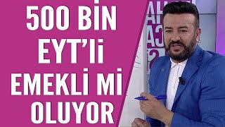 500 bin EYTli 2021 yılında emekli mi oluyor [upl. by Graniela435]