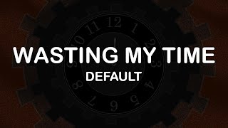 Default  Wasting My Time Lyrics  Lyric Video [upl. by Ingold]