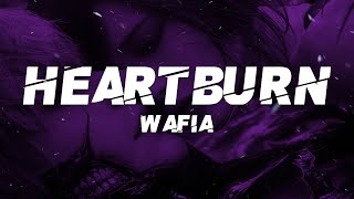 Wafia  Heartburn Lyrics [upl. by Eigroeg]