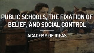 Public Schools the Fixation of Belief and Social Control [upl. by Dituri596]