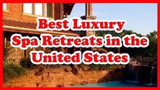 5 Best Luxury Spa Retreats in the United States  Love Is Vacation [upl. by Ennayram]