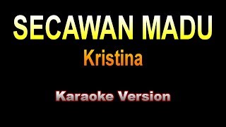 Kristina  SECAWAN MADU  Karaoke Version [upl. by Felicdad531]