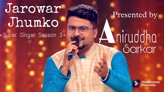 JAROWAR JHUMKO  SUPER SINGER SEASON 3  Aniruddha Sarkar  Manna Dey [upl. by Yesnikcm243]