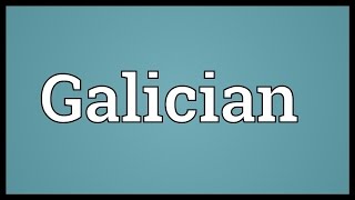 Galician Meaning [upl. by Hillari]